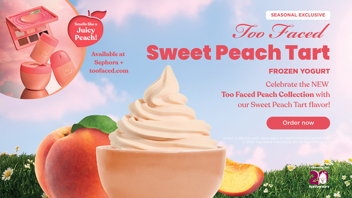 Smells like a juicy peach! Available at Sephora + toofaced.com. Exclusive Flavor: Too Faced Sweet Peach Tart frozen yogurt. Celebrate the NEW Too Faced Peach Collection with our Sweet Peach Tart flavor! Order Now! While supplies last. Available at participating Locations. Copyright 2026 Yogurtland Franchising, Inc. All Rights Reserved.
